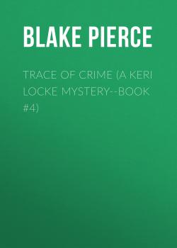 Читать Trace of Crime (a Keri Locke Mystery--Book #4) - Blake Pierce