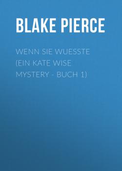 Читать Wenn Sie Wuesste (Ein Kate Wise Mystery - Buch 1) - Blake Pierce