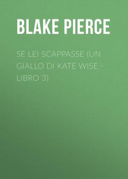Читать Se Lei Scappasse (Un giallo di Kate Wise - Libro 3) - Blake Pierce