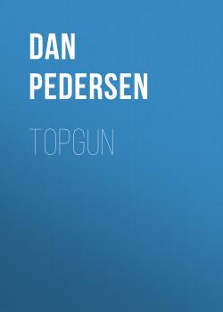 Читать Topgun - Dan Pedersen