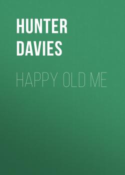 Читать Happy Old Me - Hunter  Davies