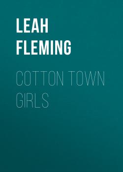 Читать Cotton Town Girls - Leah  Fleming