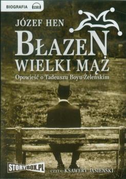 Читать Błazen wielki mąż Opowieść o Tadeuszu Boyu-Żeleńskim - Józef Hen