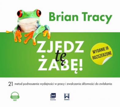 Читать Zjedz tę żabę (wydanie III rozszerzone) - Brian Tracy