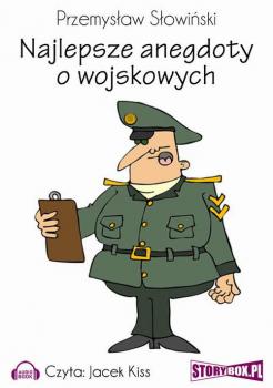 Читать Najlepsze anegdoty o wojskowych - Przemysław Słowiński