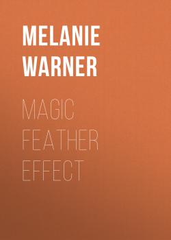 Читать Magic Feather Effect - Melanie Warner