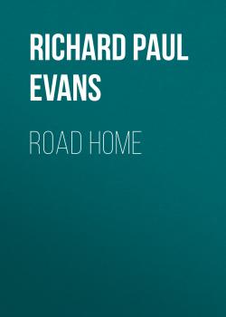 Читать Road Home - Richard Paul Evans
