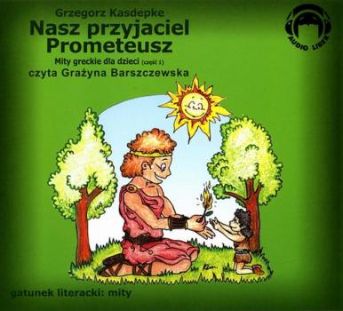 Читать Nasz przyjaciel Prometeusz - Grzegorz Kasdepke