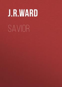 Читать Savior - J.R.  Ward