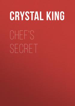 Читать Chef's Secret - Crystal King