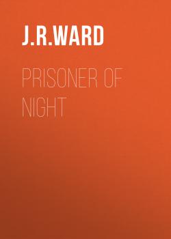 Читать Prisoner of Night - J.R.  Ward