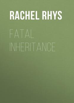 Читать Fatal Inheritance - Rachel Rhys