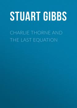 Читать Charlie Thorne and the Last Equation - Stuart Gibbs