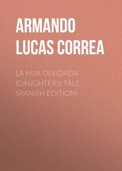 Читать La hija olvidada (Daughter's Tale Spanish edition) - Armando Lucas Correa