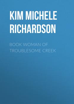 Читать Book Woman of Troublesome Creek - Kim Michele Richardson