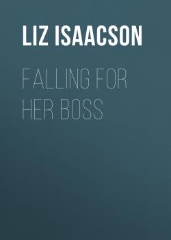 Читать Falling for Her Boss - Liz Isaacson