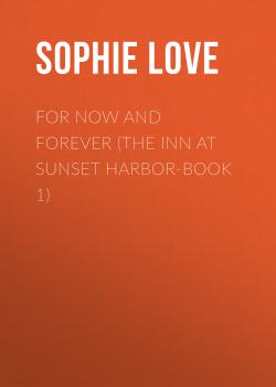 Читать For Now and Forever (The Inn at Sunset Harbor-Book 1) - Sophie Love