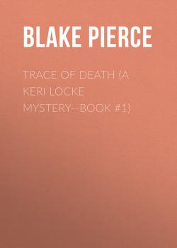 Читать Trace of Death (A Keri Locke Mystery--Book #1) - Blake Pierce