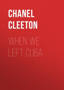 Читать When We Left Cuba - Chanel Cleeton
