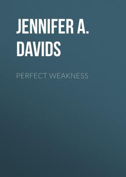 Читать Perfect Weakness - Jennifer A. Davids