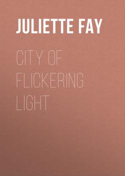Читать City of Flickering Light - Juliette Fay