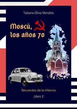 Читать Moscú, los años 70. Libro 2. Recuerdos de la infancia - Tatiana Oliva Morales