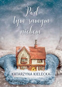 Читать Pod tym samym niebem - Katarzyna Kielecka