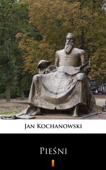 Читать Pieśni - Jan Kochanowski