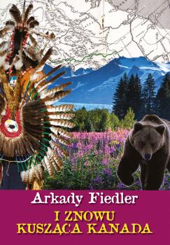 Читать I znowu kusząca Kanada - Arkady Fiedler