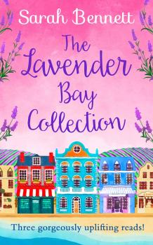 Читать The Lavender Bay Collection: including Spring at Lavender Bay, Summer at Lavender Bay and Snowflakes at Lavender Bay - Sarah  Bennett