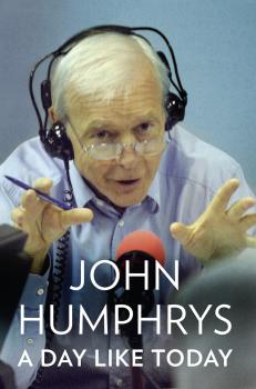 Читать A Day Like Today: Memoirs - John  Humphrys