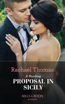 Читать A Shocking Proposal In Sicily - Rachael  Thomas