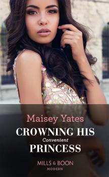 Читать Crowning His Convenient Princess - Maisey Yates