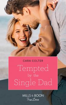 Читать Tempted By The Single Dad - Cara  Colter