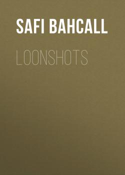 Читать Loonshots - Safi Bahcall