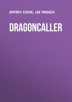 Читать Dragoncaller - Jeffrey  Cook