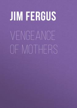 Читать Vengeance of Mothers - Jim  Fergus