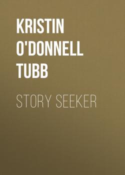 Читать Story Seeker - Kristin O'Donnell Tubb