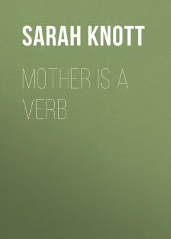 Читать Mother Is a Verb - Sarah Knott