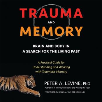 Читать Trauma and Memory - Ph.D. Peter A. Levine