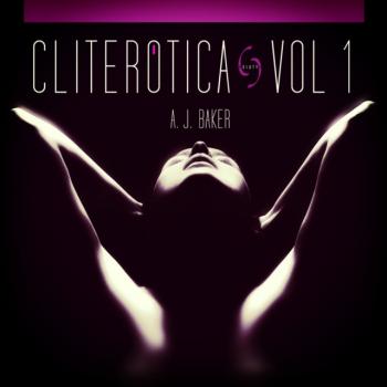 Читать Cliterotica - The First Anthology - A. J Baker