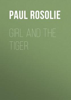 Читать Girl and the Tiger - Paul  Rosolie