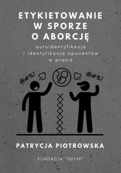 Читать Etykietowanie w sporze o aborcję – autoidentyfikacja i identyfikacja oponentów w prasie - Patrycja Piotrowska