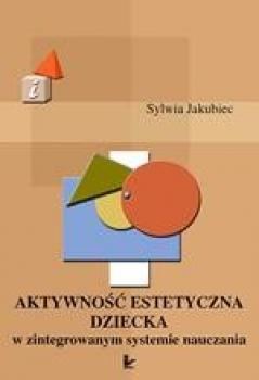 Читать Aktywność estetyczna dziecka w zintegrowanym systemie nauczania - Sylwia Jakubiec