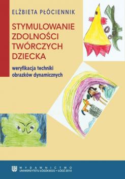 Читать Stymulowanie zdolności twórczych dziecka - weryfikacja techniki obrazków dynamicznych - Elżbieta Płóciennik