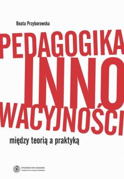 Читать Pedagogika innowacyjności. Między teorią a praktyką - Beata Przyborowska