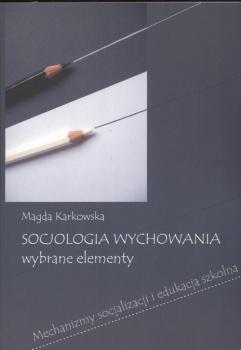 Читать Socjologia wychowania Wybrane elementy - Magda Karkowska
