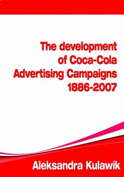 Читать The Development of Coca-Cola Advertising Campaigns (1886 - 2007) - Aleksandra  Kulawik