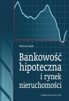 Читать Bankowość hipoteczna i rynek nieruchomości - Marcin Sitek