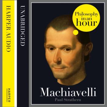 Читать Machiavelli: Philosophy in an Hour - Paul  Strathern